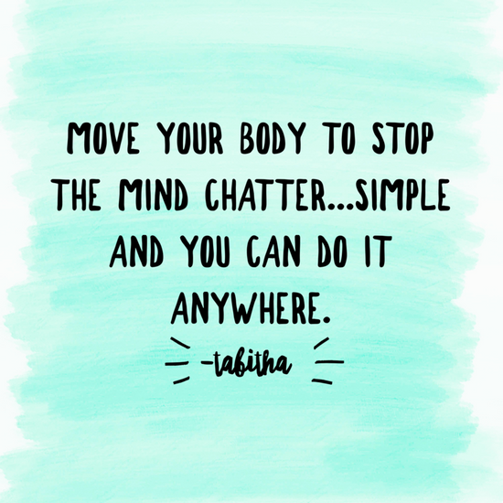 Move your body to stop mind chatter